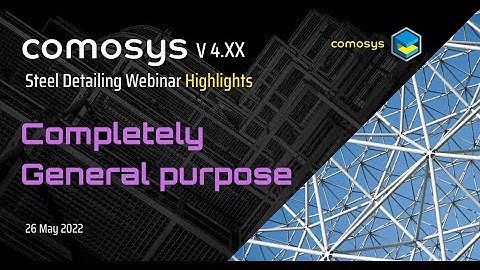 Completely General Purpose : Comosys Steel Detailing Webinar ( 26 May 2022 ) Highlights