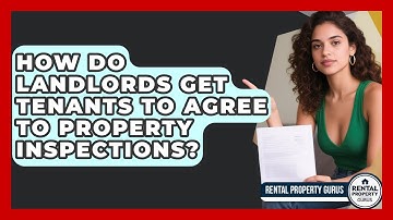 How Do Landlords Get Tenants To Agree To Property Inspections? - Rental Property Gurus