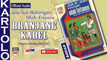 BRANJANG KABEL , Jula Juli Kartolo - Bagian 1