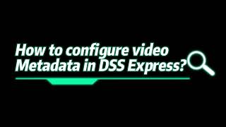 DSS Express AI- How to configure Video Metadata in DSS Express