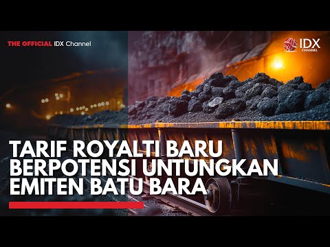 Tarif Royalti Baru Berpotensi Untungkan Emiten Batu Bara | IDX CHANNEL