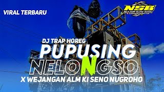 DJ TRAP PUPUSING NELONGSO X WEJANGAN ALM KI SENO NUGROHO || VIRAL TIK TOK TERBARU