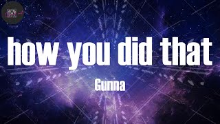 Gunna, "how you did that" (Lyrics)