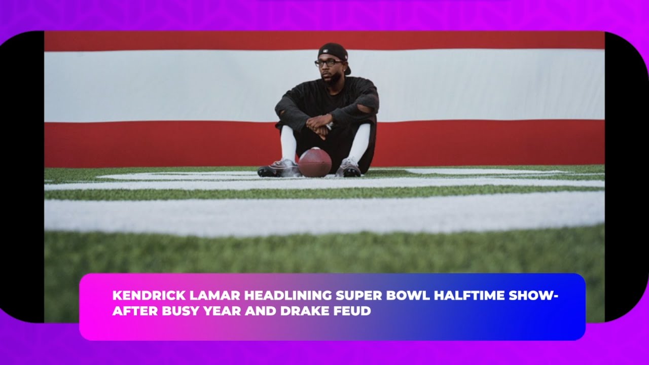 Kendrick Lamar To Headline 2025 Super Bowl Halftime Show - YouTube
