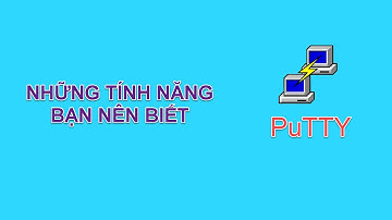 Sử Dụng PuTTy Và Những Tính Năng Hữu Ích Mà Bạn Nên Biết