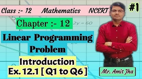 Linear Programming Problem | Introduction & Ex 12.1 ( Q1 to Q6 ) | Chapter 12  | Class 12th NCERT #1