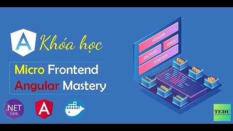 Khóa học TEDU-56: Micro Frontend Angular Mastery