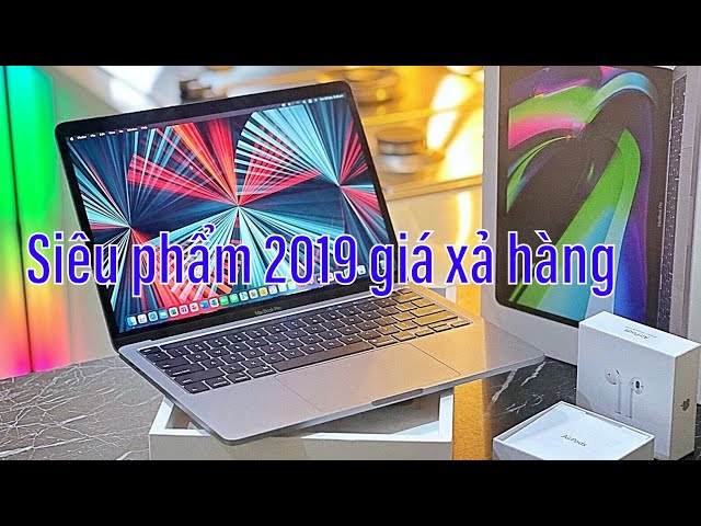 Macbook pro 2019 13 inch giá rẻ làm đồ họa, pin trâu, sang trọng, giá sinh viên