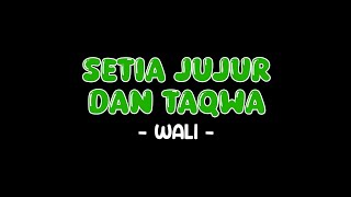 WALI - SETIA JUJUR DAN TAQWA (LIRIK LAGU)