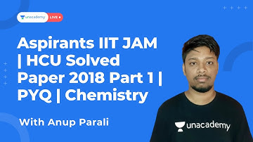 Aspirants IIT JAM | HCU Solved Paper 2018 Part 1 | PYQ  | Chemistry | Anup Parali| UnacademyLive