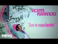 Vicente Fernández Que Te Vaya Bonito Letra Lyrics Vicente Fernández Que Te Vaya Bonito Letra Lyrics