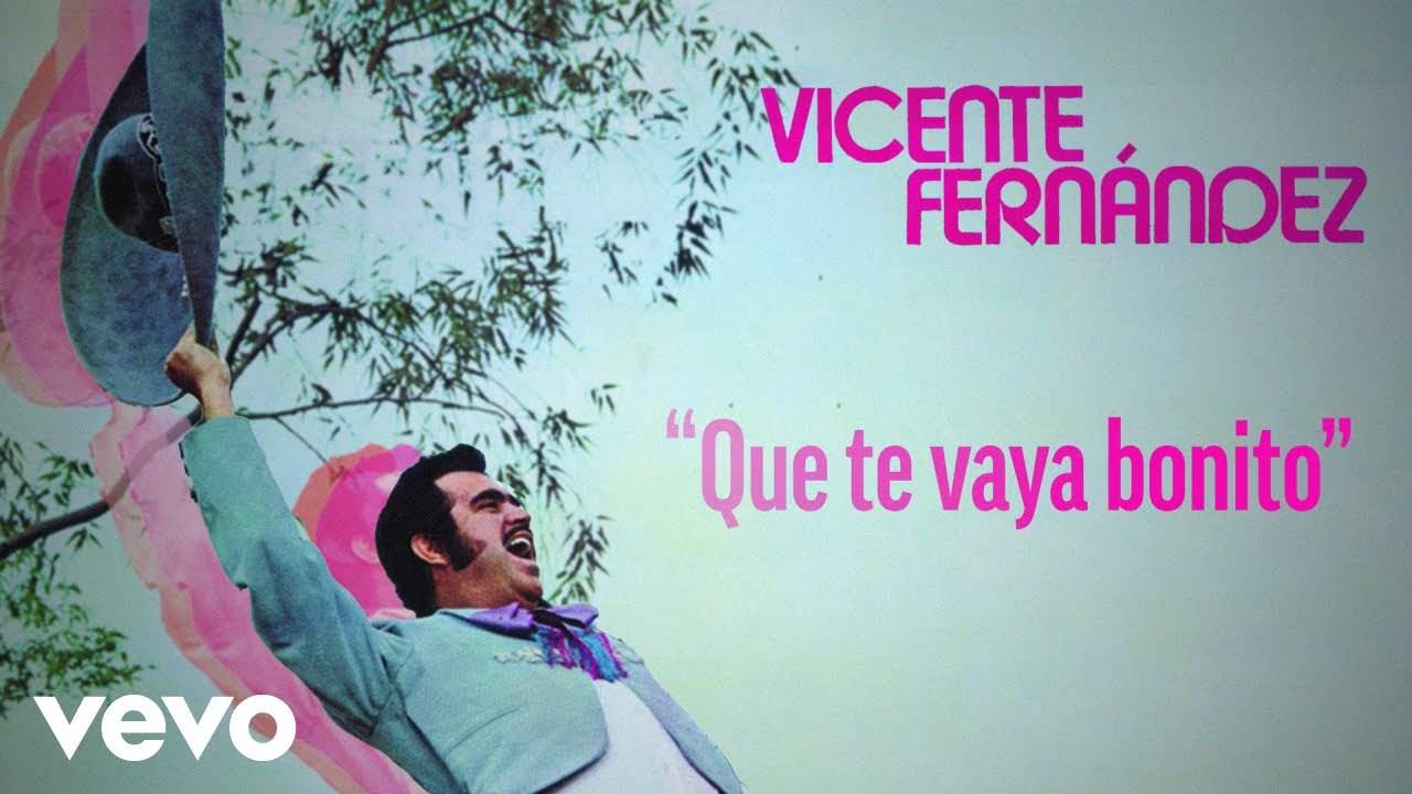 Vicente Fernández - Que Te Vaya Bonito (Letra / Lyrics) Vicente Fernández - Que Te Vaya Bonito (Letra / Lyrics)