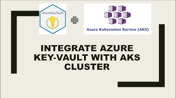 Integrate Azure Key Vault with Azure Kubernetes Service(AKS)
