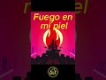 Fuego en mi piel #musica