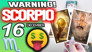 Scorpio ♏️😱WARNING: THERE MAY BE A LOT OF MONEY COMING🤑 horoscope for today DECEMBER 16 2025 ♏️