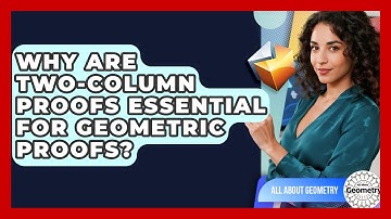 Why Are Two-Column Proofs Essential For Geometric Proofs? - All About Geometry