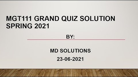 MGT111 Grand Quiz Solution Spring 2021