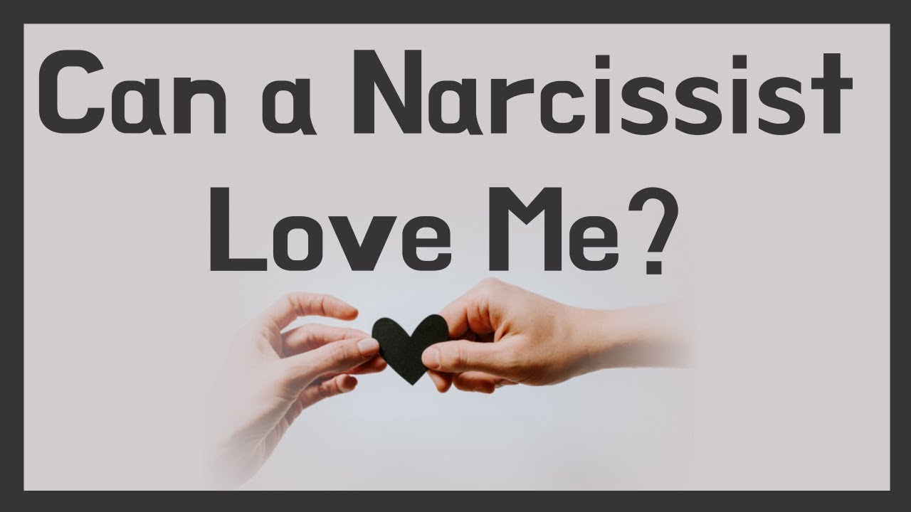 Can a Narcissist Love Me? How Does A Narcissist Love? NARCISSISTS