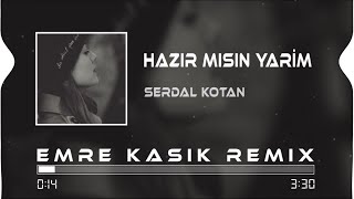 Serdal Kotan - Hazır Mısın Yarim ( Emre Kaşık Remix )