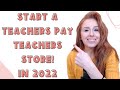 HOW TO START A TEACHERS PAY TEACHERS STORE IN 2022