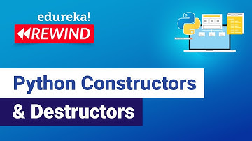 Python Constructors & Destructors | Python Basics | Python Training | Edureka | Python Rewind - 5