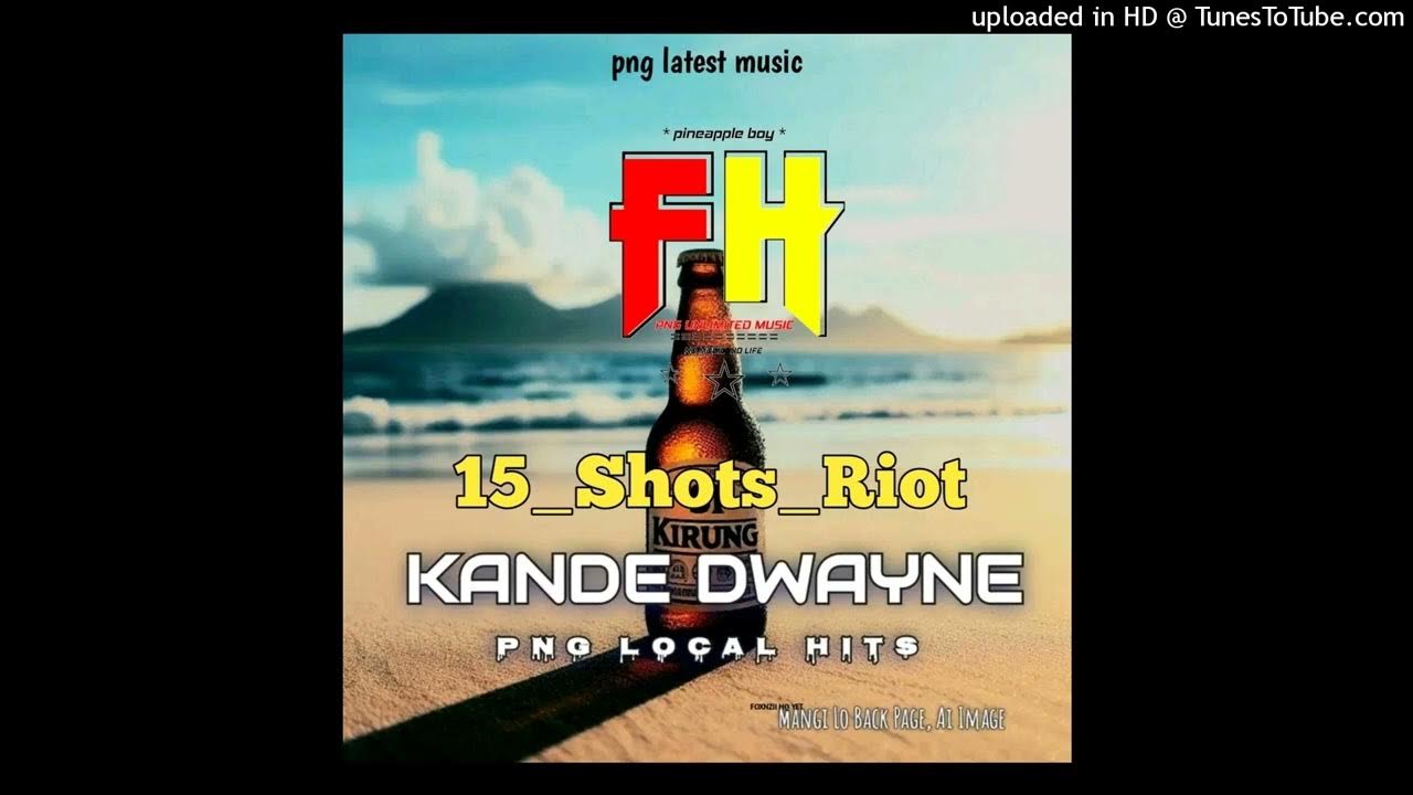15_Shots_Riot(2024)png latestmusicKande_Dwayne__Prod_by_Subvission