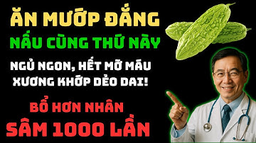 Buổi Tối Bớt Cơm Đi, CỨ ĂN MƯỚP ĐẮNG nấu cùng THỨ NÀY – NGỦ NGON, HẾT MỠ MÁU, XƯƠNG KHỚP DẺO DAI!