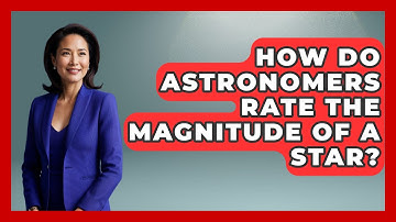 How Do Astronomers Rate The Magnitude Of A Star? - Physics Frontier