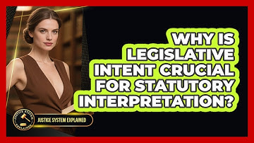 Why Is Legislative Intent Crucial For Statutory Interpretation? - Justice System Explained