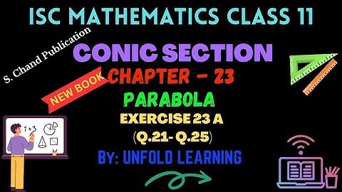 ISC Class 11 Maths 2024-25 || Conic Section || 23. Parabola || Exercise 23 A @UNFOLDLEARNING