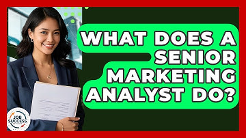 What Does A Senior Marketing Analyst Do? - Job Success Network