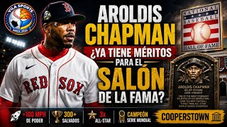 ¿ES AROLDIS CHAPMAN SALÓN DE LA FAMA… O ESTÁ SOBREVALORADO?
