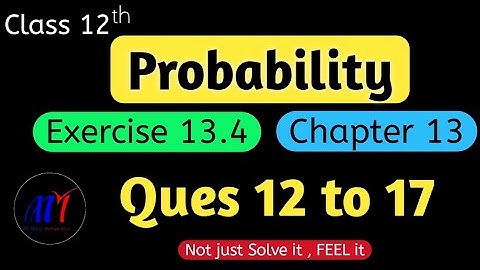 Chapter 13 Probability Exercise 13.4 ( Ques 12 to 17 )  Class 12 Maths | NCERT Solutions