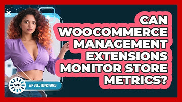 Can WooCommerce Management Extensions Monitor Store Metrics?