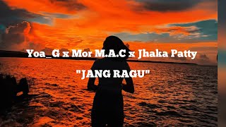 Yoa_G x Mor M.A.C x Jhaka Patty - JANG RAGU (LIRIK)