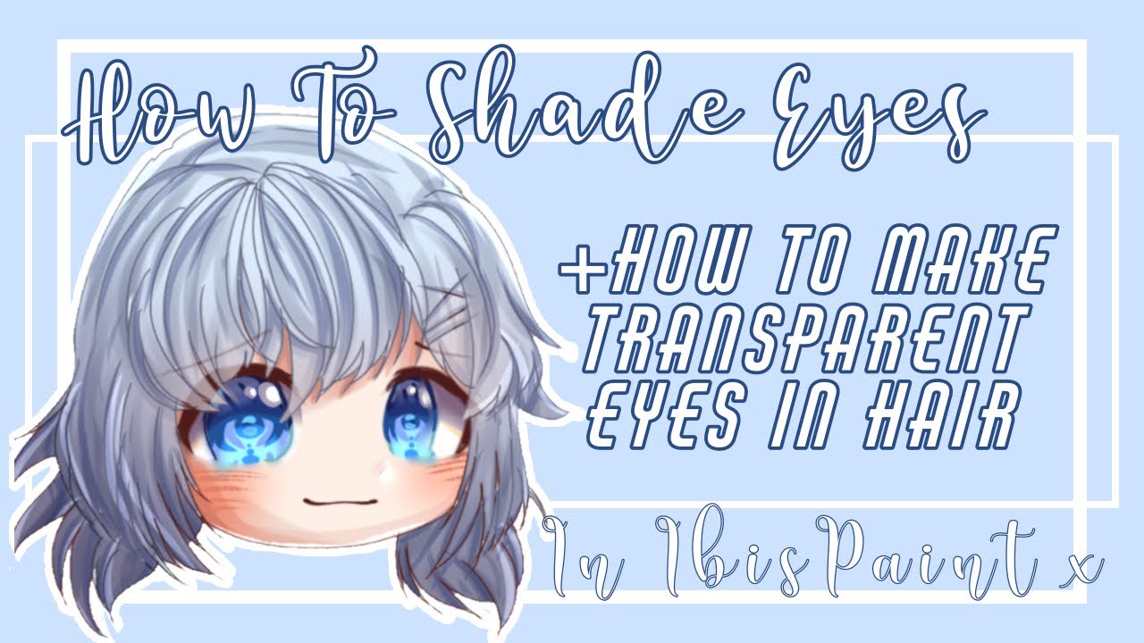 How To Shade Eyes How To Do Transparent Eyes In Hair Gacha Club And Ibispaint X Gacha Club Youtube