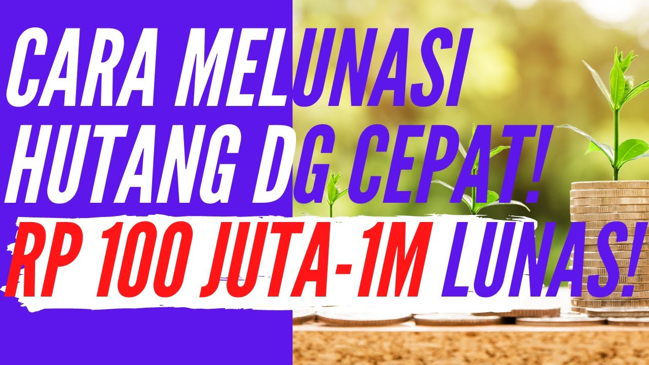 CARA MELUNASI HUTANG RATUSAN JUTA [100 JUTA LEBIH] BAHKAN 1 MILYAR