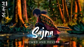 Sajna (Slowed + Reverb) | Darshan Raval, Aditya Gadhvi, Hansika Pareek | Saf_Haf Lofi