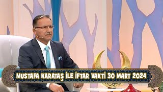 Prof. Dr. Mustafa Karataş ile İftar Vakti 30 Mart 2024