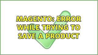 Magento: Error while trying to save a product (2 Solutions!!)