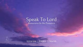 Speak To Lord | Immersive In His Presence