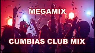 MEGAMIX * CUMBIAS CLUB MIX * PARTY MIX