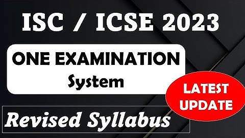 ICSE / ISC 2022-23 Examination System ICSE ISC 2023 Semesterwise Exam Syllabus CISCE update ISC ICSE