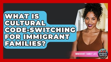 What Is Cultural Code-switching For Immigrant Families? - Immigrant Family Life