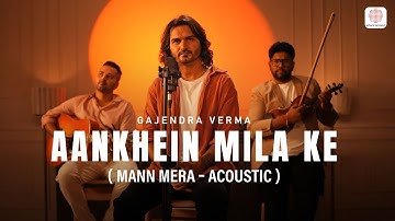 Aankhein Mila Ke (Mann Mera- Acoustic) | Gajendra Verma