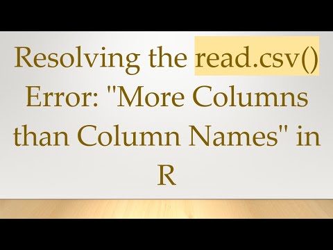 Resolving the read.csv() Error: "More Columns than Column Names" in R