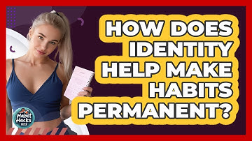 How Does Identity Help Make Habits Permanent?