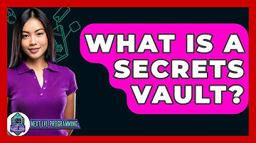 What Is A Secrets Vault? - Next LVL Programming