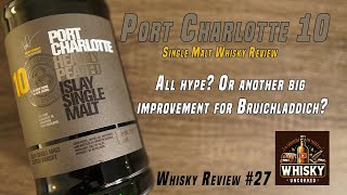 Whisky Review #27: Port Charlotte 10 | 50% | Looking for more improvement from Bruichladdich!