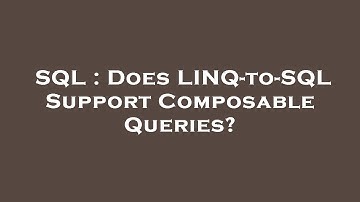 SQL : Does LINQ-to-SQL Support Composable Queries?